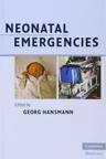 Neonatal Emergencies: A Practical Guide for Resuscitation, Transport and Critical Care of Newborn Infants (Cambridge Medicine (Paperback)) Illustrated Edition, Kindle Edition