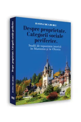 Despre proprietate. Categorii sociale periferice. Studii de toponimie istorica in Muntenia si in Oltenia