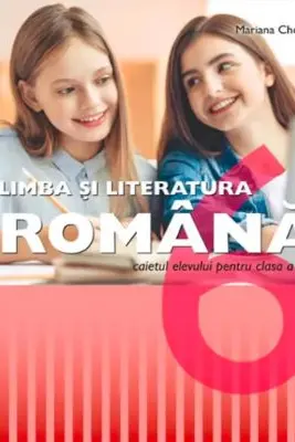Limba si literatura romana. Clasa a 6-a. Caietul elevului