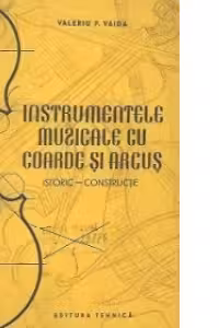 Instrumentele muzicale cu coarde si arcus. Istoric - Constructie