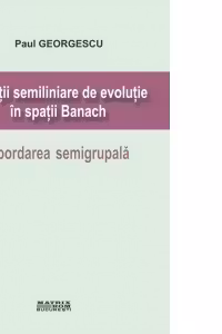 Ecuatii semiliniare de evolutie in spatii Banach. Abordarea semigrupala