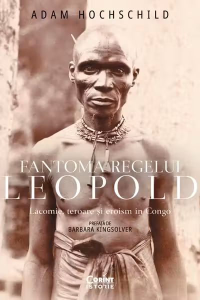 Fantoma regelui Leopold. Lăcomie, teroare și eroism în Congo