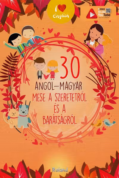 30 angol-magyar mese a szeretetről es a baratsagrol