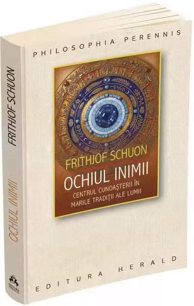 Ochiul inimii. Centrul cunoasterii in marile traditii ale lumii