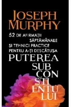 Introspectiv. PUTEREA SUBCONSTIENTULUI. 52 de afirmatii saptamanale si tehnici practice