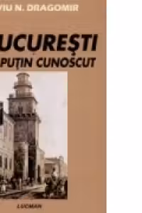 UN BUCURESTI MAI PUTIN CUNOSCUT