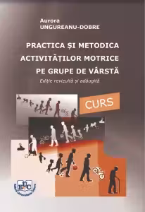 Practica si metodica activitatilor motrice pe grupe de varsta. Curs. Editie revizuita si adaugita