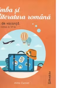 Limba si literatura romana. Caiet de vacanta pentru clasa a VI-a