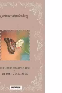 Un fluture cu aripile arse ; Am fost odata rege
