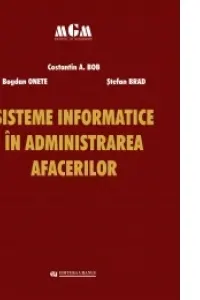 Sisteme informatice in administrarea afacerilor - Constantin A. Bob, Bogdan Onete, Stefan Brad