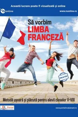 Sa vorbim limba franceza. Metoda usoara si placuta pentru elevii claselor 5-8
