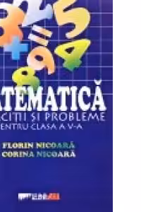 MATEMATICA. EXERCITII SI PROBLEME PENTRU CLASA A V-A