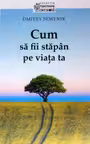 Cum să fii stăpân pe viața ta