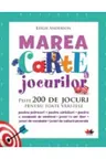 MAREA CARTE A JOCURILOR. Peste 200 de jocuri pentru toate varstele