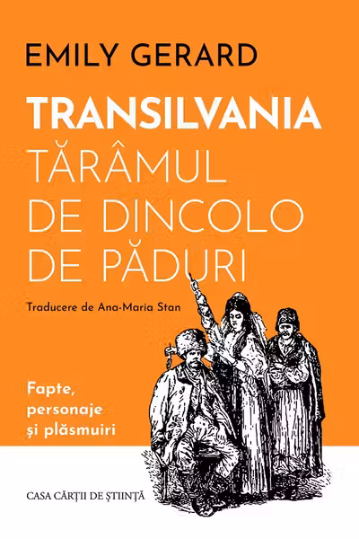Transilvania, taramul de dincolo de paduri. Fapte, personaje si plasmuiri