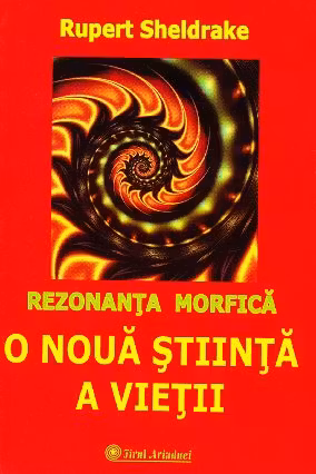 O noua stiinta a vietii. Rezonanta morfica