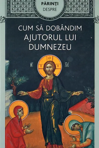 Cum să dobândim ajutorul lui Dumnezeu