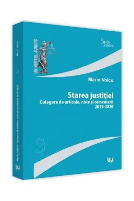 Starea justitiei. Culegere de articole, note si comentarii 2019 - 2020