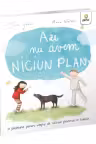 Azi nu avem niciun plan