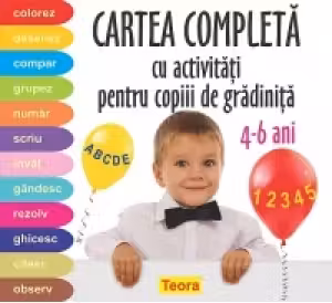 Cartea completa cu activitati pentru copiii de gradinita. 4-6 ani. Teora
