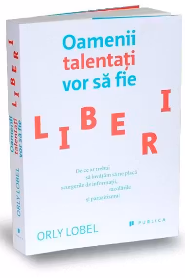 Oamenii talentati vor sa fie liberi