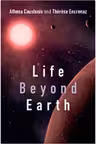 Life beyond Earth: The Search for Habitable Worlds in the Universe - Dr Athena Coustenis, Dr Therese Encrenaz