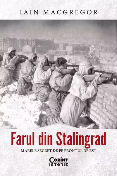 Farul din Stalingrad. Marele secret de pe Frontul de Est