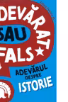 Adevarat sau fals? Adevarul despre istorie
