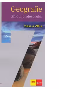 Geografie. Ghidul profesorului. Clasa a VII-a