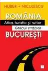 Romania. Atlas turistic si rutier Bucuresti. Ghidul strazilor