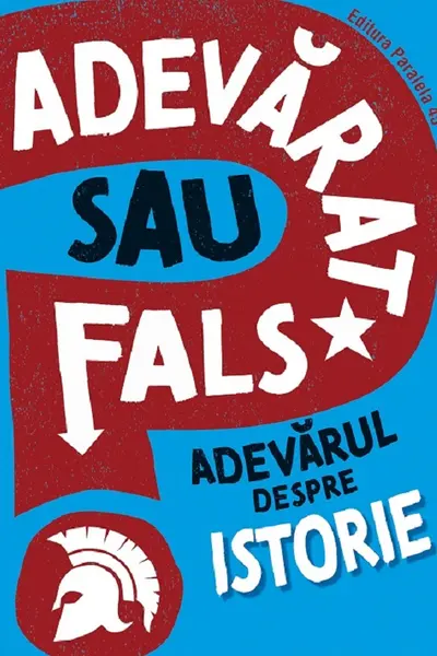 Adevarat sau fals? Adevarul despre istorie
