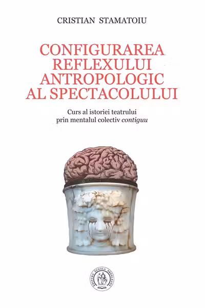 Configurarea reflexului antropologic al spectacolului. Curs al istoriei teatrului prin mentalul colectiv contiguu