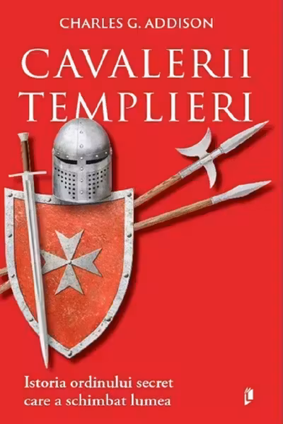 Cavalerii Templieri. Istoria ordinului secret care a schimbat lumea