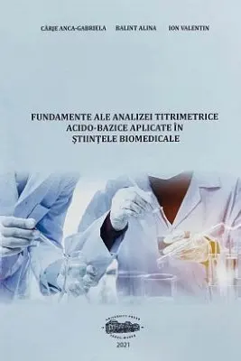 Fundamente ale analizei titrimetrice acido-bazice aplicate in stiintele biomedicale