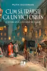 Cum sa traiesti ca un victorian