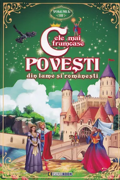 Cele mai frumoase povesti din lume si romanesti - Volumul 3
