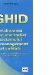 Ghid pentru elaborarea documentatiei sistemului de management al calitatii. Tehnici si metode de crestere a calitatii serviciilor medicale