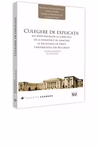 Culegere de explicatii ale raspunsurilor la subiectele de la examenele de admitere la Facultatea de Drept, Universitatea din Bucuresti. Limba romana. Economie