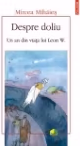 Despre doliu - Un an din viata lui Leon W.