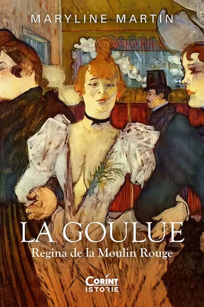 La Goulue. Regina de la Moulin Rouge