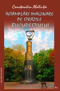 Intamplari imaginare pe strazile Bucurestiului, vol. I