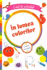 In lumea culorilor. Caiet de activitati