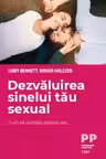 Dezvaluirea sinelui tau sexual. Cum sa vorbesti despre sex - Libby Bennett, Ginger Holczer