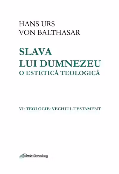 Slava lui Dumnezeu: o estetică teologică. Vol. VI: Teologie. Vechiul testament