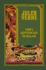 Jules Verne. CINCI SAPTAMANI IN BALON. editie noua