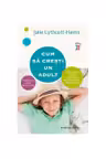 Cum sa cresti un adult