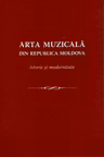 Arta muzicală din Republica Moldova. Istorie și modernitate