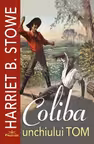 Coliba unchiului Tom - Harriet B. Stowe