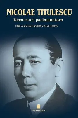 Nicolae Titulescu. Discursuri parlamentare - Gheorghe Sbarna, Dumitru Preda