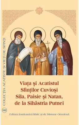 Viaţa şi Acatistul Sfinţilor Cuvioşi Sila, Paisie şi Natan, de la Sihăstria Putnei
